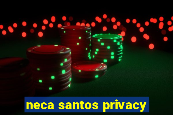 neca santos privacy